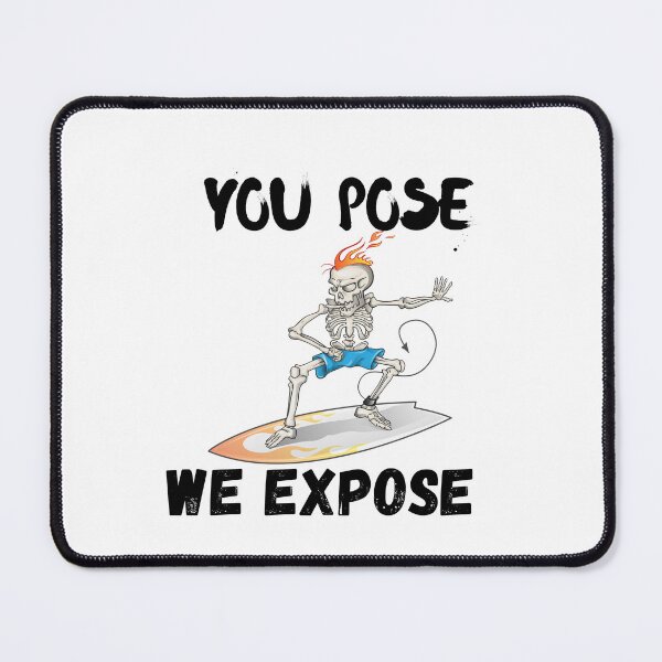 Item preview, YOU POSE WE EXPOSE T-shirt,funny shirt designed and sold by dirlkhiat.