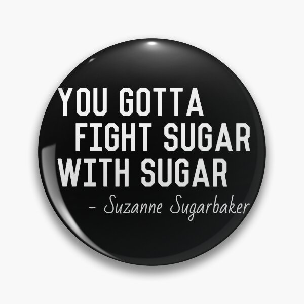 Item preview, Suzanne Sugarbaker  You Have To Fight Sugar With Sugar designed and sold by popquotables.