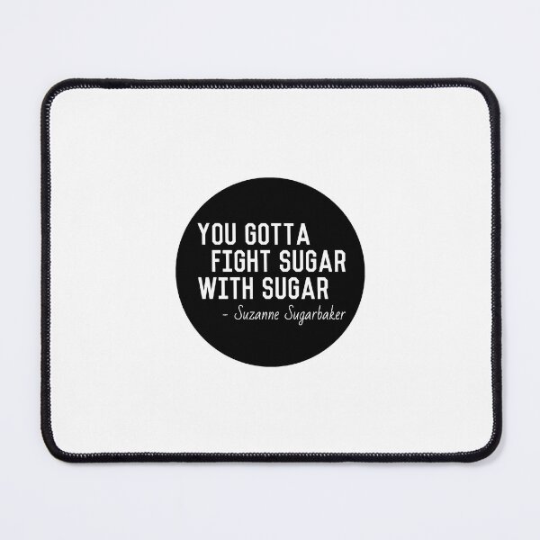 Item preview, Suzanne Sugarbaker  You Have To Fight Sugar With Sugar designed and sold by popquotables.