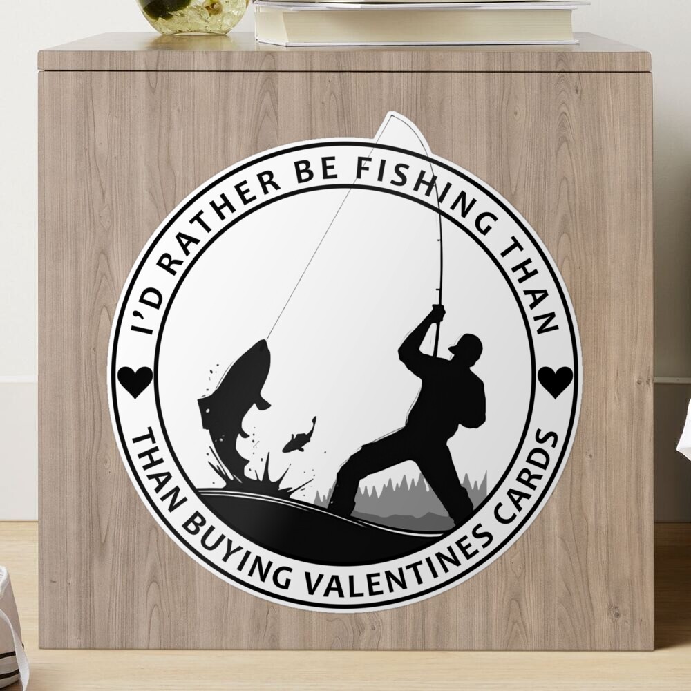 I'd Rather Be Fishing Than Buying Valentines Cards Sticker for Sale by  Carl Craddock