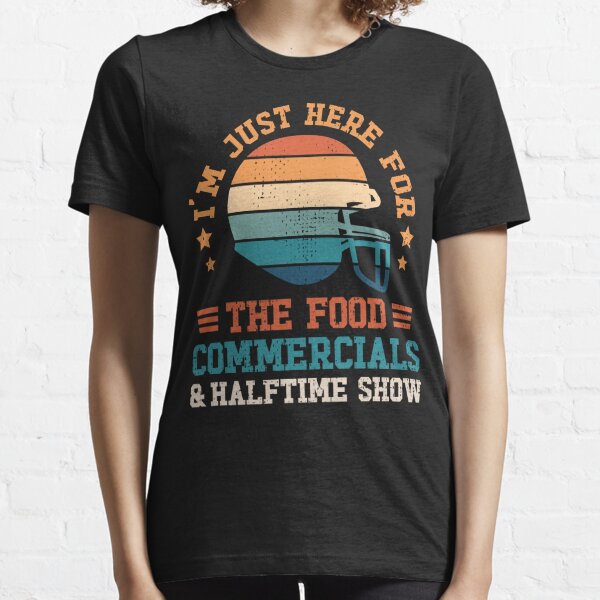 : I'm Just Here for the Food Commercials and Halftime Show T-Shirt  : Clothing, Shoes & Jewelry