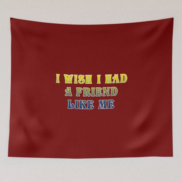 Item preview, I WISH I HAD A FRIEND LIKE ME designed and sold by CathalDevlin.