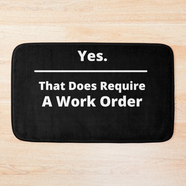 Item preview, Yes That Does Require A Work Order designed and sold by Yalisso.