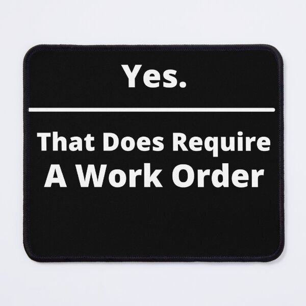 Item preview, Yes That Does Require A Work Order designed and sold by Yalisso.