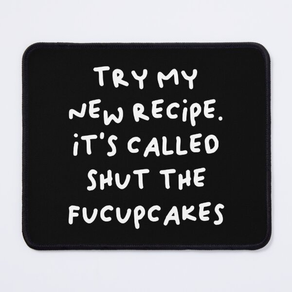 Item preview, Try My New Recipe It is Called Shut The Fucupcakes - Funny Bakery designed and sold by elhefe.
