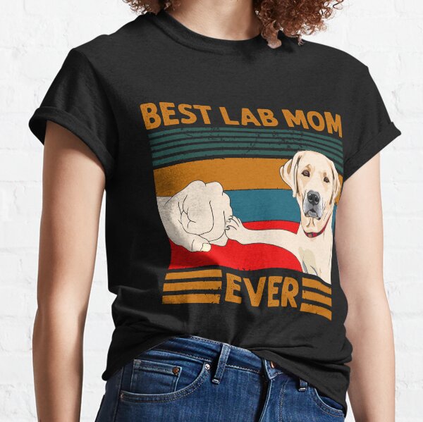 Best Lab Mom Ever Shirt Labrador Funny T-Shirt
