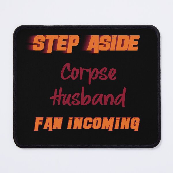 Item preview, Corpse Husband - Step Aside, incoming fan designed and sold by 2Girls1Shirt.