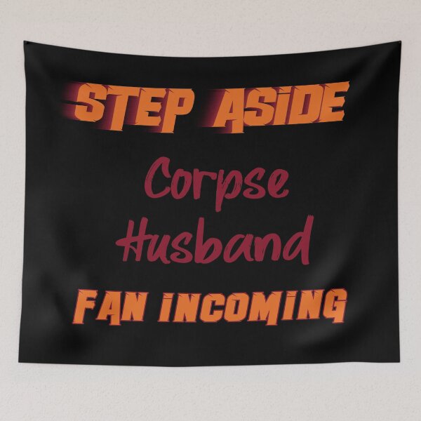 Item preview, Corpse Husband - Step Aside, incoming fan designed and sold by 2Girls1Shirt.