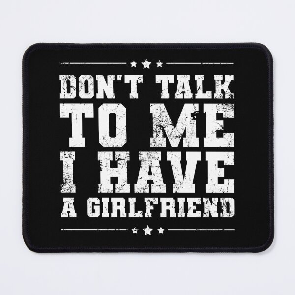 Item preview, Don't Talk To Me I Have A Girlfriend Funny Relationship designed and sold by juvajay.