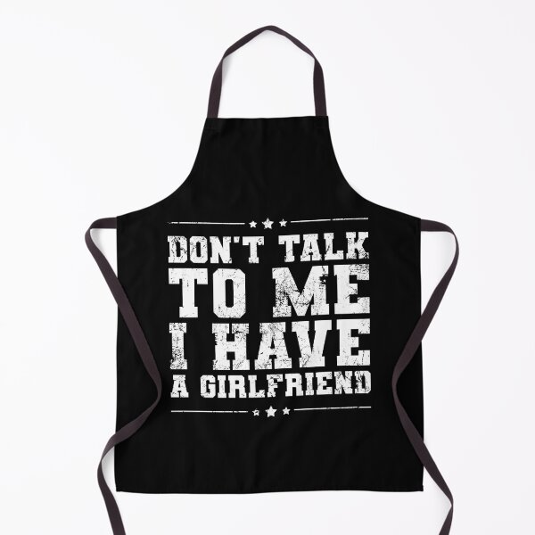 Item preview, Don't Talk To Me I Have A Girlfriend Funny Relationship designed and sold by juvajay.