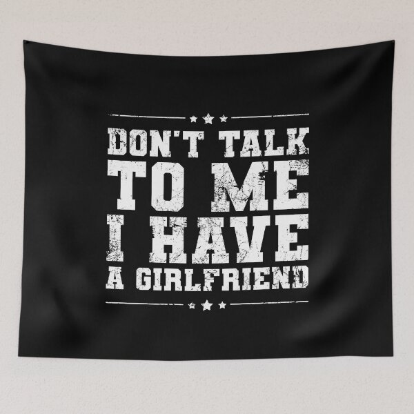 Item preview, Don't Talk To Me I Have A Girlfriend Funny Relationship designed and sold by juvajay.