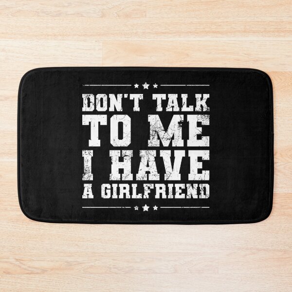 Item preview, Don't Talk To Me I Have A Girlfriend Funny Relationship designed and sold by juvajay.