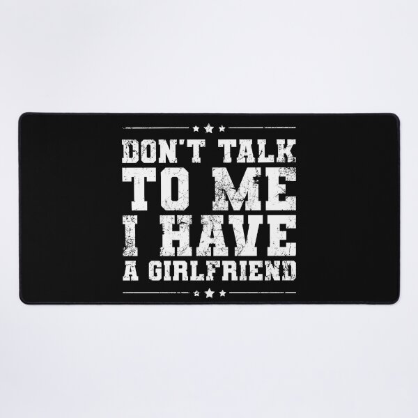 Item preview, Don't Talk To Me I Have A Girlfriend Funny Relationship designed and sold by juvajay.