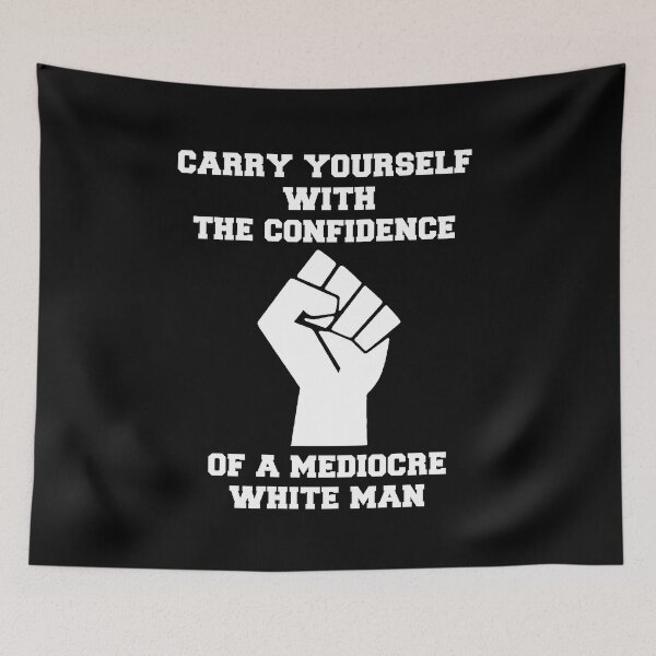 Item preview, Carry Yourself With The Confidence Of A Mediocre White Man, Self Confidence Saying Quote, Hard Working Women Gift Idea   designed and sold by hattem.