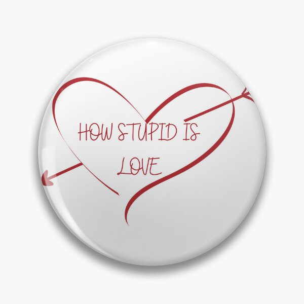 Item preview, How stupid is LOVE designed and sold by springybelly.