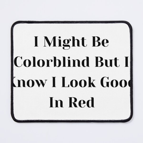 Item preview, I Might Be Colorblind But I Know I Look Good In Red T-shirt designed and sold by dirlkhiat.