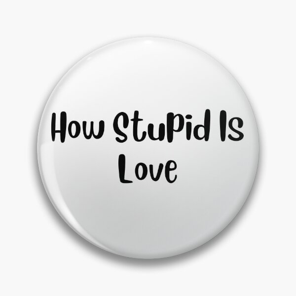 Item preview, How stupid is LOVE designed and sold by springybelly.
