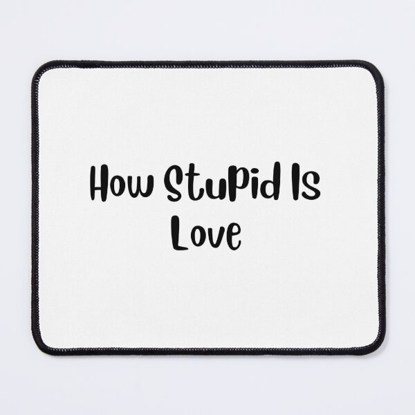 Item preview, How stupid is LOVE designed and sold by springybelly.