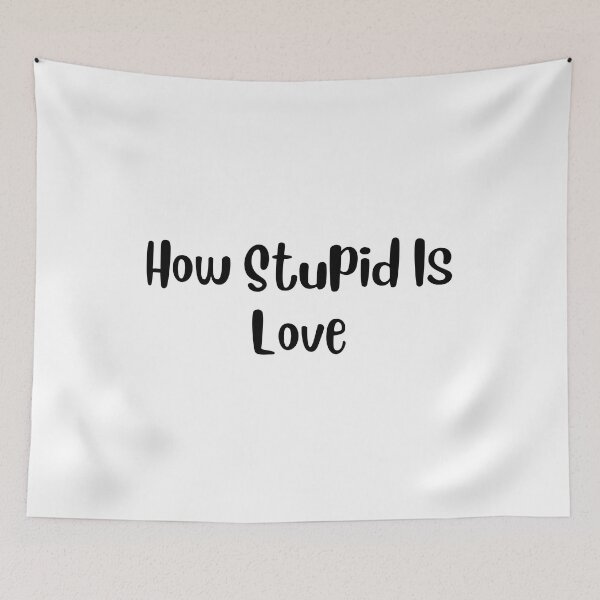 Item preview, How stupid is LOVE designed and sold by springybelly.
