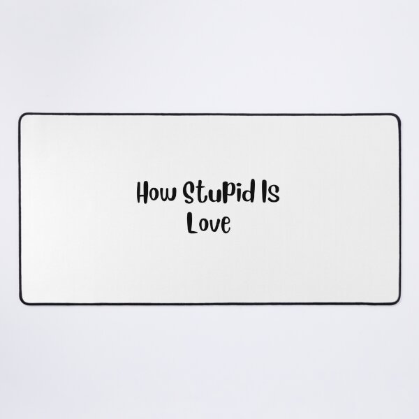 Item preview, How stupid is LOVE designed and sold by springybelly.