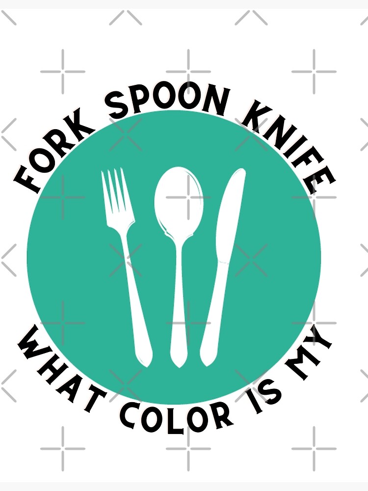 "Fork Spoon Knife What Color Is My / funny Foodie joke Meme" Poster for