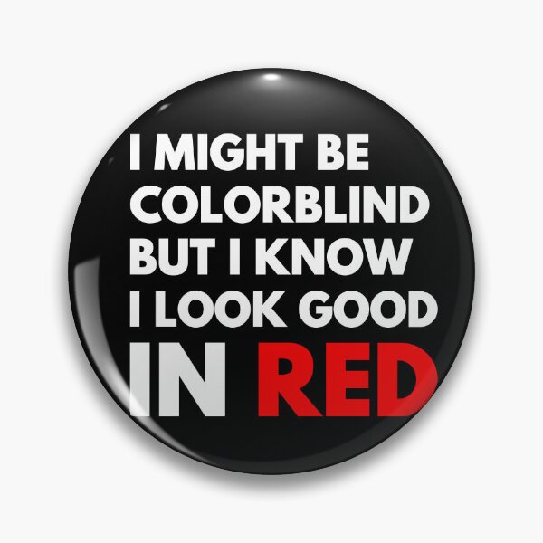 Item preview, I Might Be Colorblind But I Know I Look Good In Red designed and sold by NiceTees2021.