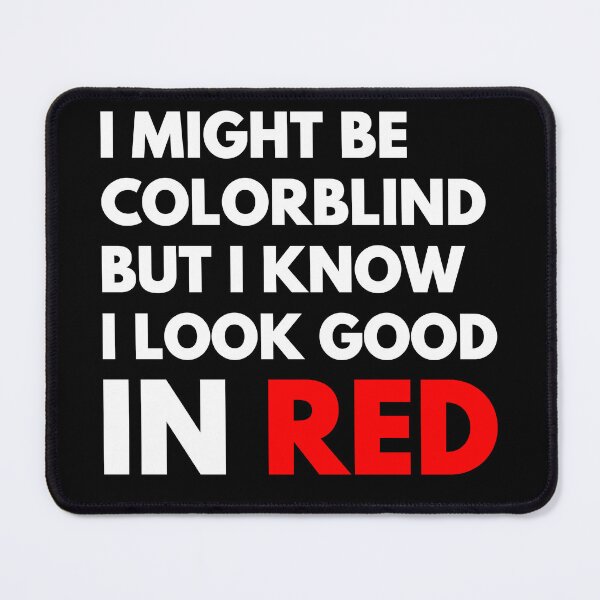 Item preview, I Might Be Colorblind But I Know I Look Good In Red designed and sold by NiceTees2021.