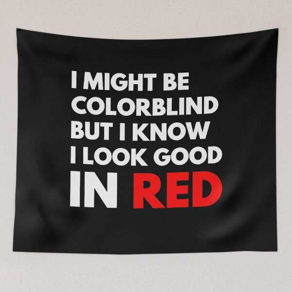 Item preview, I Might Be Colorblind But I Know I Look Good In Red designed and sold by NiceTees2021.