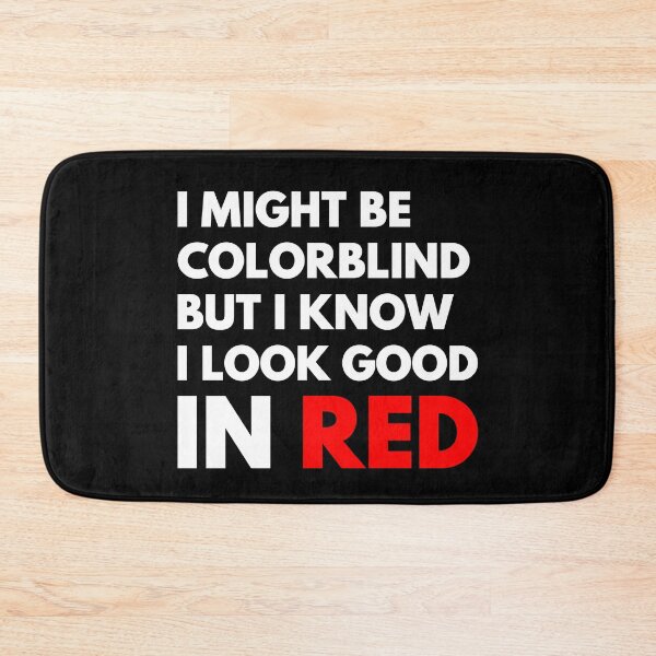 Item preview, I Might Be Colorblind But I Know I Look Good In Red designed and sold by NiceTees2021.