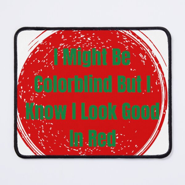 Item preview, I Might Be Colorblind But I Know I Look Good In Red T-shirt designed and sold by dirlkhiat.