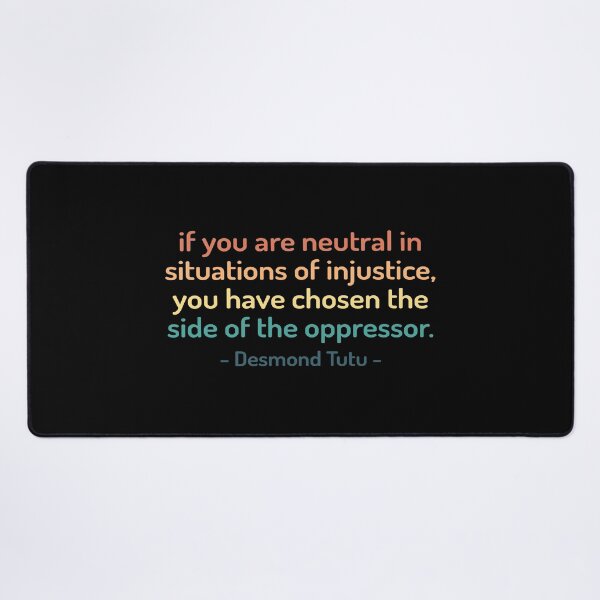Item preview, If You Are Neutral in Situations of Injustice the Have Chosen the Side of Oppressor | Desmond Tutu Saying designed and sold by kindxinn.