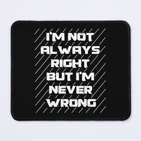 Item preview, I'm not always right, but I'm never wrong Essential T-Shirt designed and sold by SHIRTYRED.