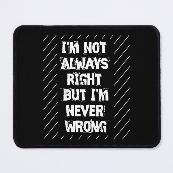 Item preview, I'm not always right, but I'm never wrong Essential T-Shirt designed and sold by SHIRTYRED.