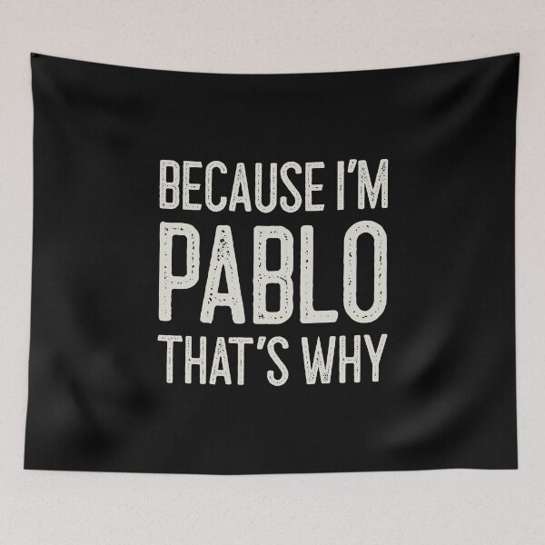 Item preview, Because I’m Pablo That’s Why Funny Personalized Name designed and sold by MariosNydras.