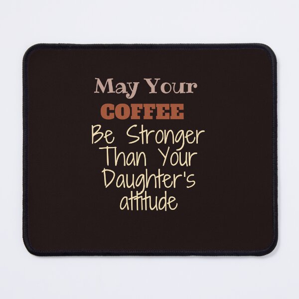 Item preview, May Your Coffee Be Stronger Than Your Daughter's attitude,lovers coffe,lovers,funny, designed and sold by SENMARO100.