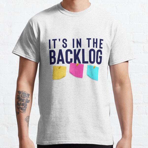 It's in the backlog funny agile quote for Agile coach, scrum master and product owner Classic T-Shirt