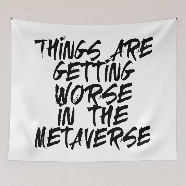 Item preview, Things Are Getting Worse In The Metaverse (Funny Quote for Crypto Holders and Traders - Hilarious Bear Market Sayings) designed and sold by SassyClassyMe.