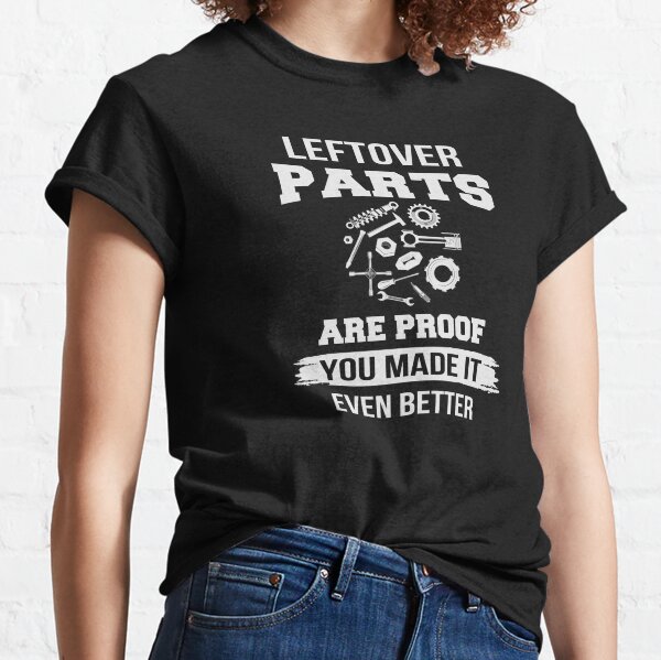 Leftover Parts Proof I Made It Better Tshirt Funny Toolbox Fathers Day  Sarcastic Tee