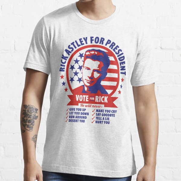 Rick Astley For President T Shirt For Sale By Notoriousuk Redbubble Rick Astley T Shirts 3657