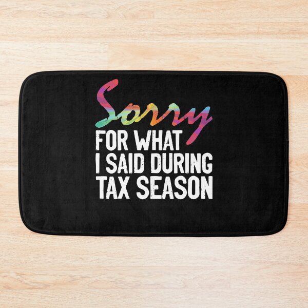 Item preview, Sorry For What I Said During Tax Season Funny Accounting Pun designed and sold by Nessshirts.