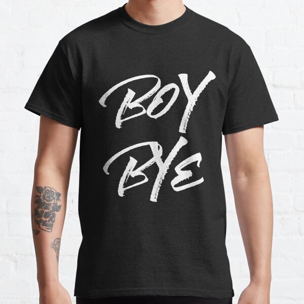 Boy Bye Beyonce T Shirts for Sale Redbubble