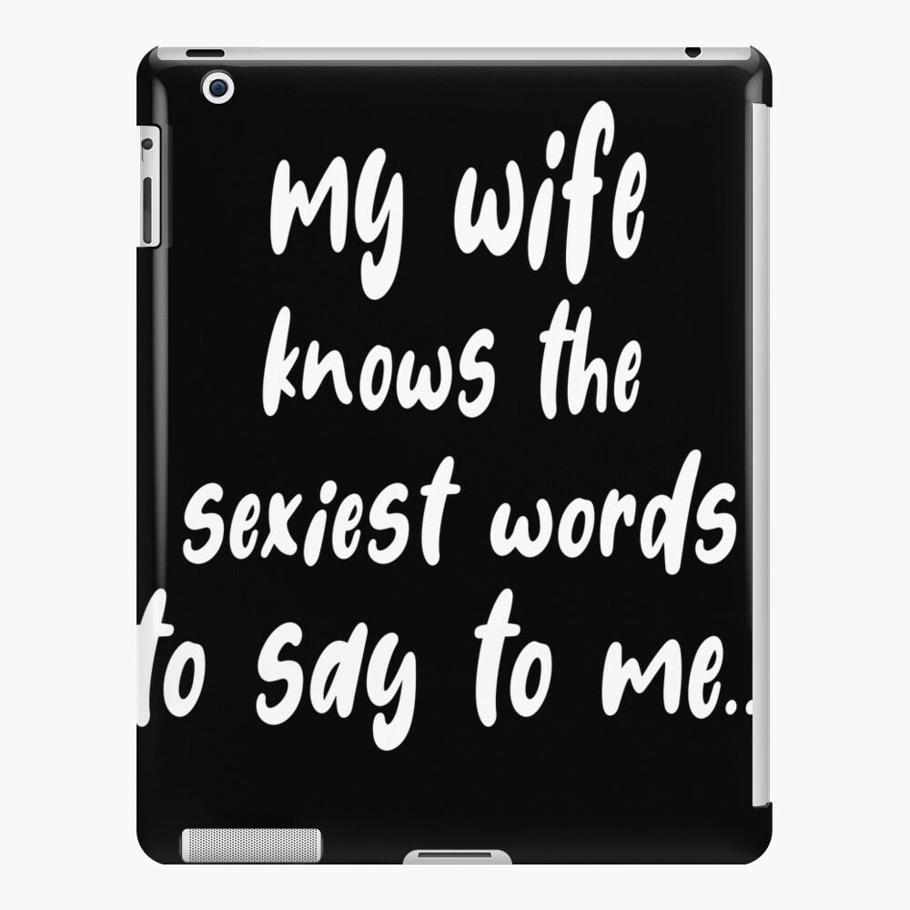 my-wife-knows-the-sexiest-words-to-say-to-me-nice-gift-for-your-wife