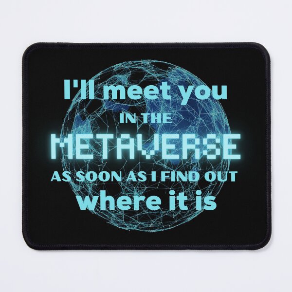 Item preview, I Will Meet You In The Metaverse As Soon As I Find Out Where It Is Funny designed and sold by ladylaughprints.