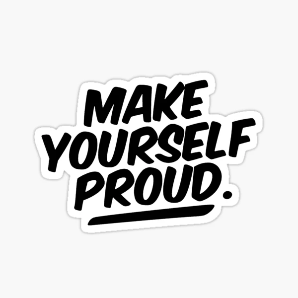 Make yourself Proud Sticker for Sale by lorihinner