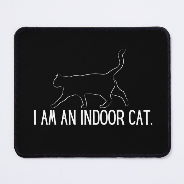 Item preview, Mood: I am an indoor cat. (Black background) designed and sold by SillyFun.