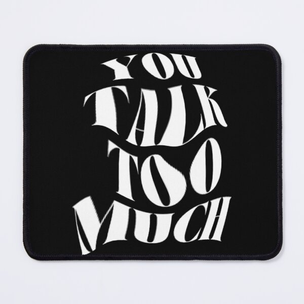 Item preview, You Talk Too Much designed and sold by brookemiller801.