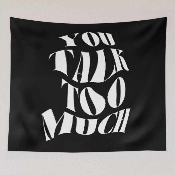 Item preview, You Talk Too Much designed and sold by brookemiller801.