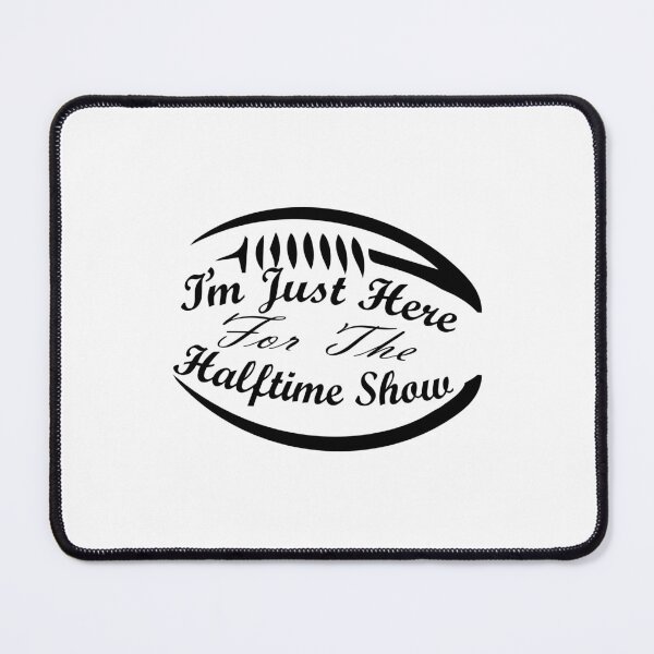 Item preview, I'm Just Here For The Halftime Show : Funny Quote designed and sold by EasilyShop.