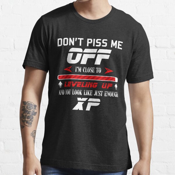 Piss Me Off T-Shirts for Sale | Redbubble