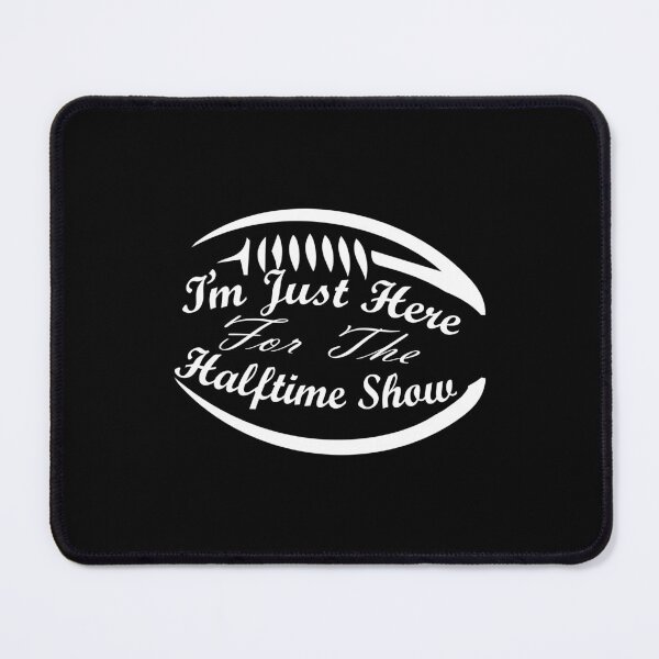 Item preview, I'm Just Here For The Halftime Show : Funny Quote designed and sold by EasilyShop.